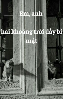 (Nam Khánh) Em, anh - hai khoảng trời đầy bí mật - End.