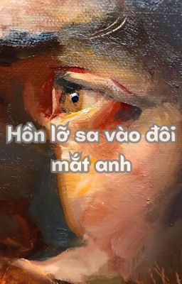( Nam Khánh) Hồn lỡ sa vào đôi mắt anh - End.