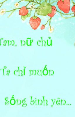 Nam, Nữ Chủ Ta Chỉ Muốn Sống Bình Yên...