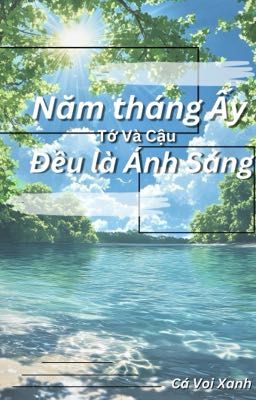 Năm Tháng Ấy Tớ Và Cậu Đều Là Ánh Sáng