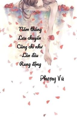 Năm tháng lưu chuyển cũng chỉ như lần đầu rung động - Phượng Vũ