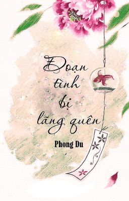 [Nam xuyên, dã sử]Đoạn tình bị lãng quên - Phong Du