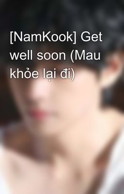 [NamKook] Get well soon (Mau khỏe lại đi) 
