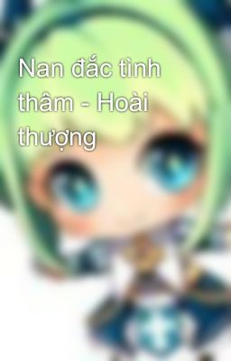 Nan đắc tình thâm - Hoài thượng