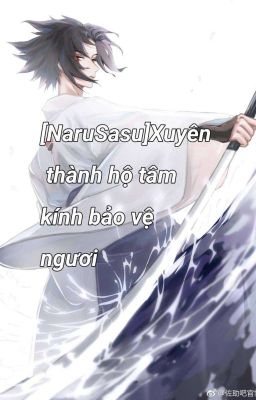 [Narusasu] Xuyên thành hộ tâm kính bảo vệ ngươi
