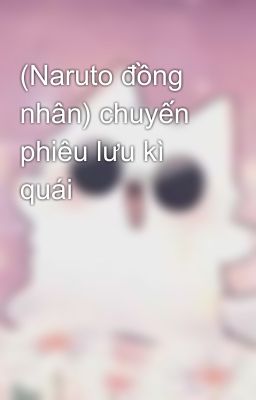 (Naruto đồng nhân) chuyến phiêu lưu kì quái 