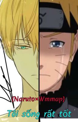 {Naruto×Wmmap} Tôi Sống Rất Tốt