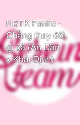 NBTK Fanfic - Chẳng thay đổi gì cả (An Dân x Khải Định)