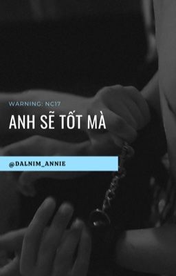 [NC-17] ANH SẼ TỐT MÀ [ĐIỀN HỦ NINH x TỬ DU] 