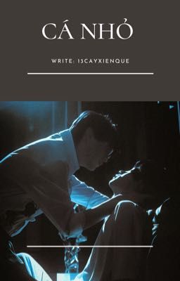 [NC-17] CÁ NHỎ [ĐIỀN LÔI x TRỊNH BẰNG]