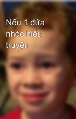 Nếu 1 đứa nhóc hiểu truyện