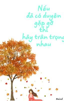 Nếu đã có duyên gặp gỡ...thì hãy trân trọng nhau