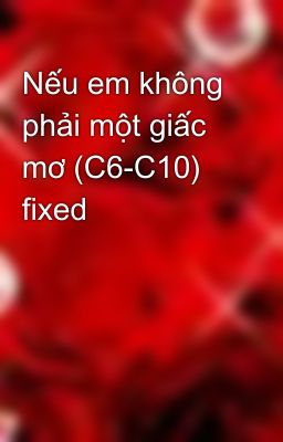 Nếu em không phải một giấc mơ (C6-C10) fixed