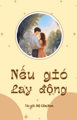NẾU GIÓ LAY ĐỘNG - MỘ CẨM NAM