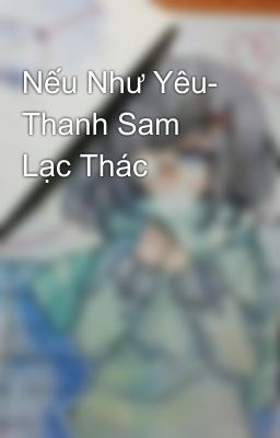 Nếu Như Yêu- Thanh Sam Lạc Thác