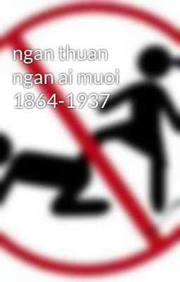 ngan thuan ngan ai muoi 1864-1937