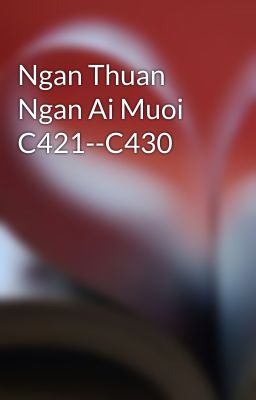 Ngan Thuan Ngan Ai Muoi C421--C430