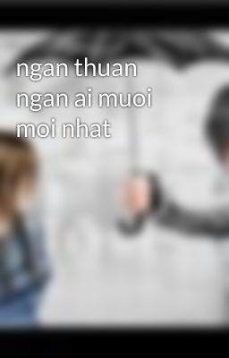 ngan thuan ngan ai muoi moi nhat