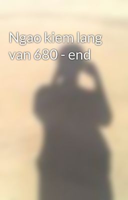 Ngao kiem lang van 680 - end