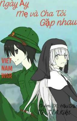 Ngày ấy Mẹ và Cha tôi gặp nhau ( Vietnam War) 