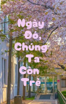 Ngày Đó, Chúng Ta Còn Trẻ [Taegi]