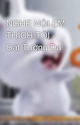 NGHE NÓI EM THÍCH TÔI - Cát Tường Dạ