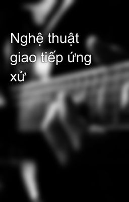 Nghệ thuật giao tiếp ứng xử