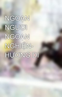 NGOẠN NGƯƠI NGOẠN NGHIỆN- HƯƠNG DI