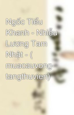 Ngốc Tiểu Khanh - Nhiễu Lương Tam Nhật - ( muacauvong- tangthuvien)