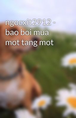 ngocxit2912 - bao boi mua mot tang mot