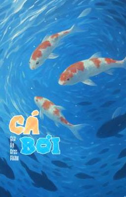 [NGÔN TÌNH-1V1] Cá Bơi