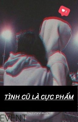 [NGÔN] TÌNH CŨ LÀ CỰC PHÂM