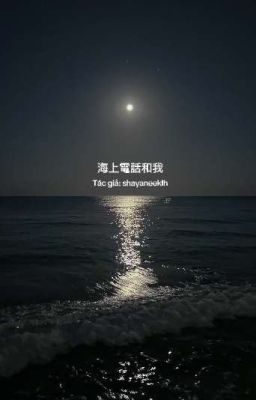 [Ngôn Tình] 海上電話和我
