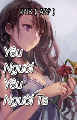 ( NGƯ - GIẢI ) YÊU NGƯỜI YÊU NGƯỜI TA