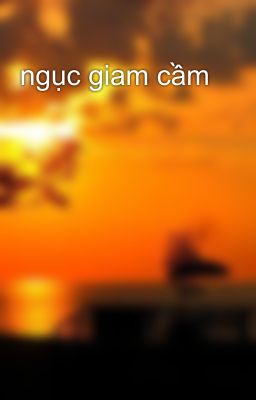 ngục giam cầm 