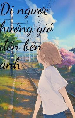 Ngược hướng gió đi về phía anh