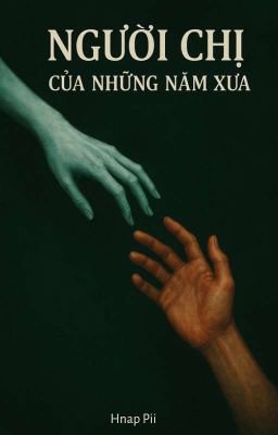 NGƯỜI CHỊ CỦA NHỮNG NĂM XƯA [DRACO MALFOY X READER]