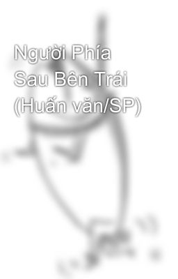 Người Phía Sau Bên Trái (Huấn văn/SP)