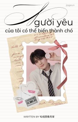 người yêu của tôi có thể biến thành chó ⸝⸝