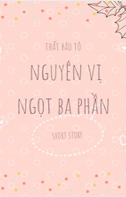 Nguyên Vị Ngọt Ba Phần [EDIT] - Thất Bảo Tô