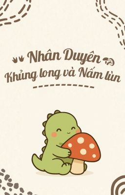 Nhân Duyên: Khủng long và Nấm lùn