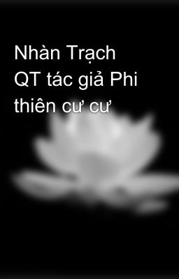 Nhàn Trạch QT tác giả Phi thiên cư cư