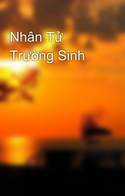 Nhân Tử Trường Sinh