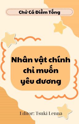 Nhân vật chính chỉ muốn yêu đương - Chử Cá Điềm Tống