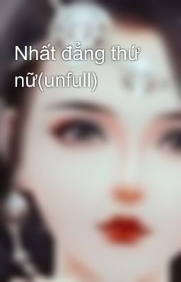 Nhất đẳng thứ nữ(unfull)