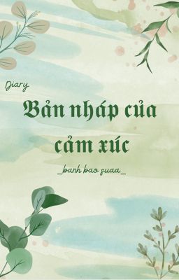 [Nhật kí ] Bản nháp của cảm xúc