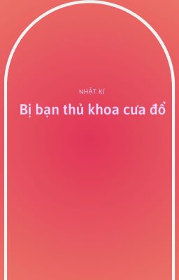 Nhật kí bị bạn thủ khoa cưa đổ