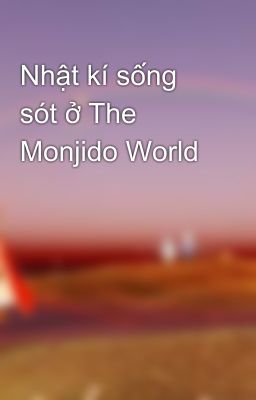 Nhật kí sống sót ở The Monjido World