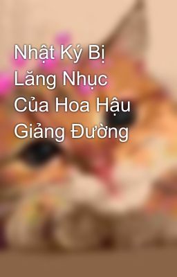 Nhật Ký Bị Lăng Nhục Của Hoa Hậu Giảng Đường