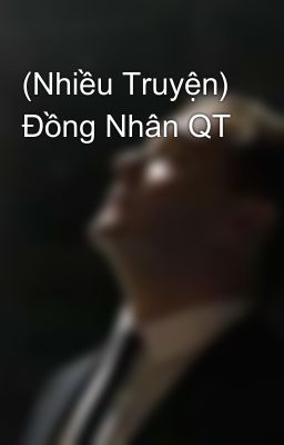 (Nhiều Truyện) Đồng Nhân QT